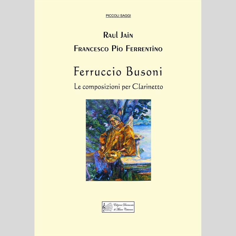 Ferruccio Busoni, The Compositions for Clarinet, Raul Jain and Francesco Pio Ferrentino